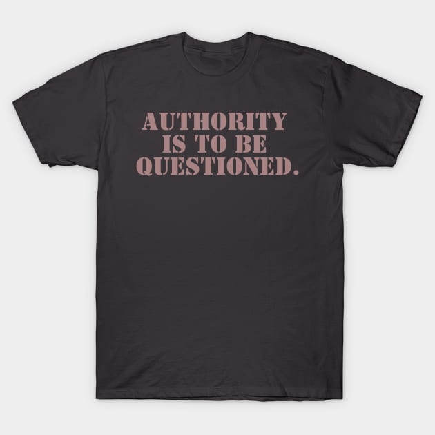 Authority is to be Questioned - Stencil T-Shirt by Valley of Oh